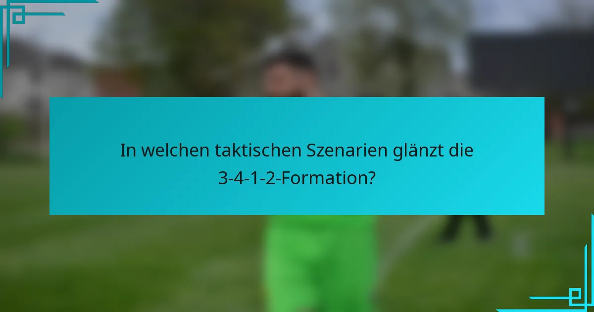 In welchen taktischen Szenarien glänzt die 3-4-1-2-Formation?