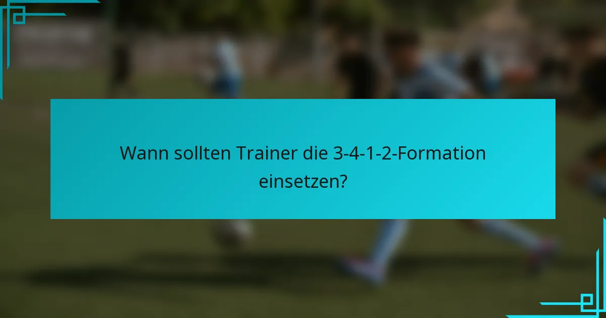 Wann sollten Trainer die 3-4-1-2-Formation einsetzen?