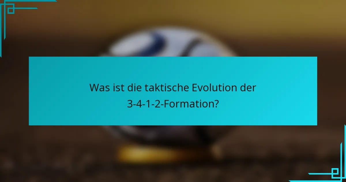 Was ist die taktische Evolution der 3-4-1-2-Formation?