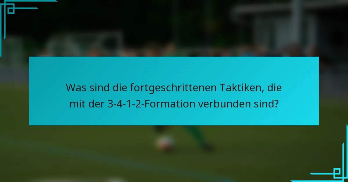 Was sind die fortgeschrittenen Taktiken, die mit der 3-4-1-2-Formation verbunden sind?