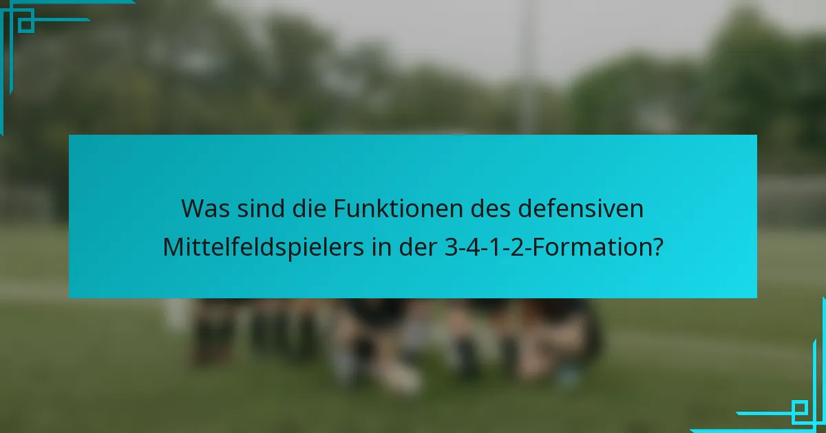 Was sind die Funktionen des defensiven Mittelfeldspielers in der 3-4-1-2-Formation?