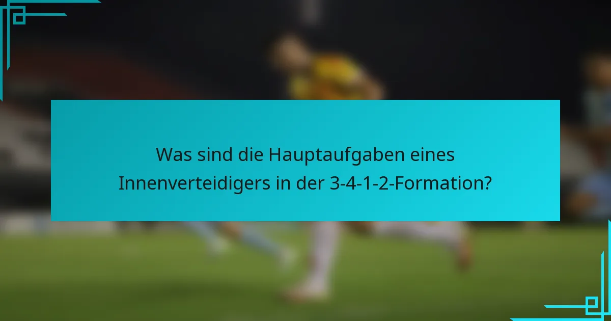 Was sind die Hauptaufgaben eines Innenverteidigers in der 3-4-1-2-Formation?