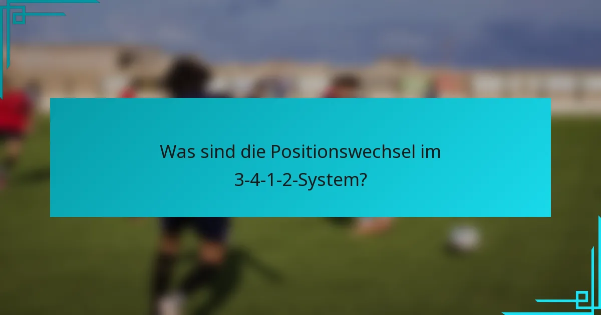 Was sind die Positionswechsel im 3-4-1-2-System?