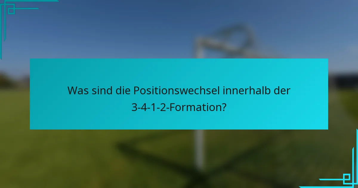 Was sind die Positionswechsel innerhalb der 3-4-1-2-Formation?