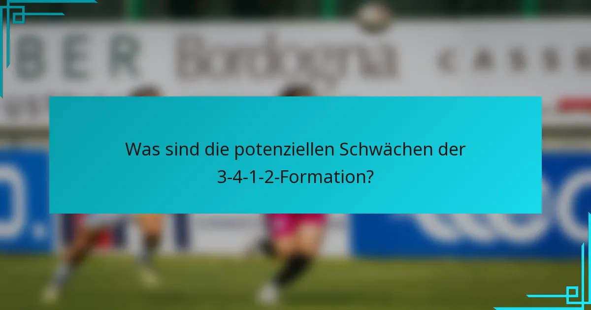 Was sind die potenziellen Schwächen der 3-4-1-2-Formation?