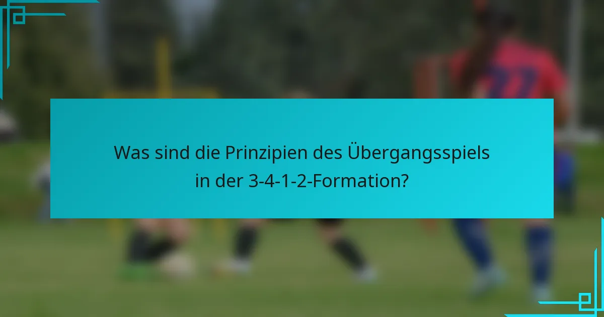 Was sind die Prinzipien des Übergangsspiels in der 3-4-1-2-Formation?