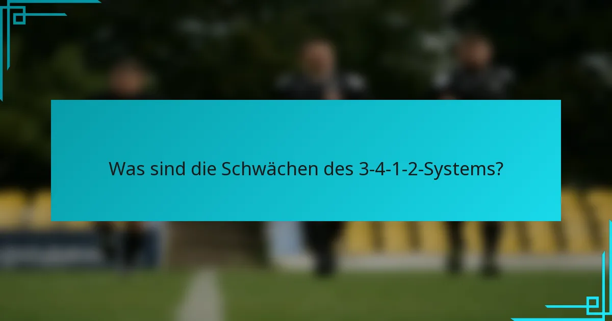 Was sind die Schwächen des 3-4-1-2-Systems?