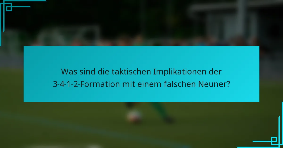 Was sind die taktischen Implikationen der 3-4-1-2-Formation mit einem falschen Neuner?