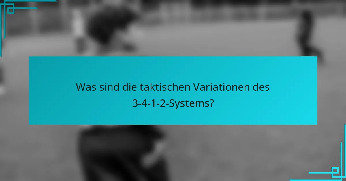 Was sind die taktischen Variationen des 3-4-1-2-Systems?