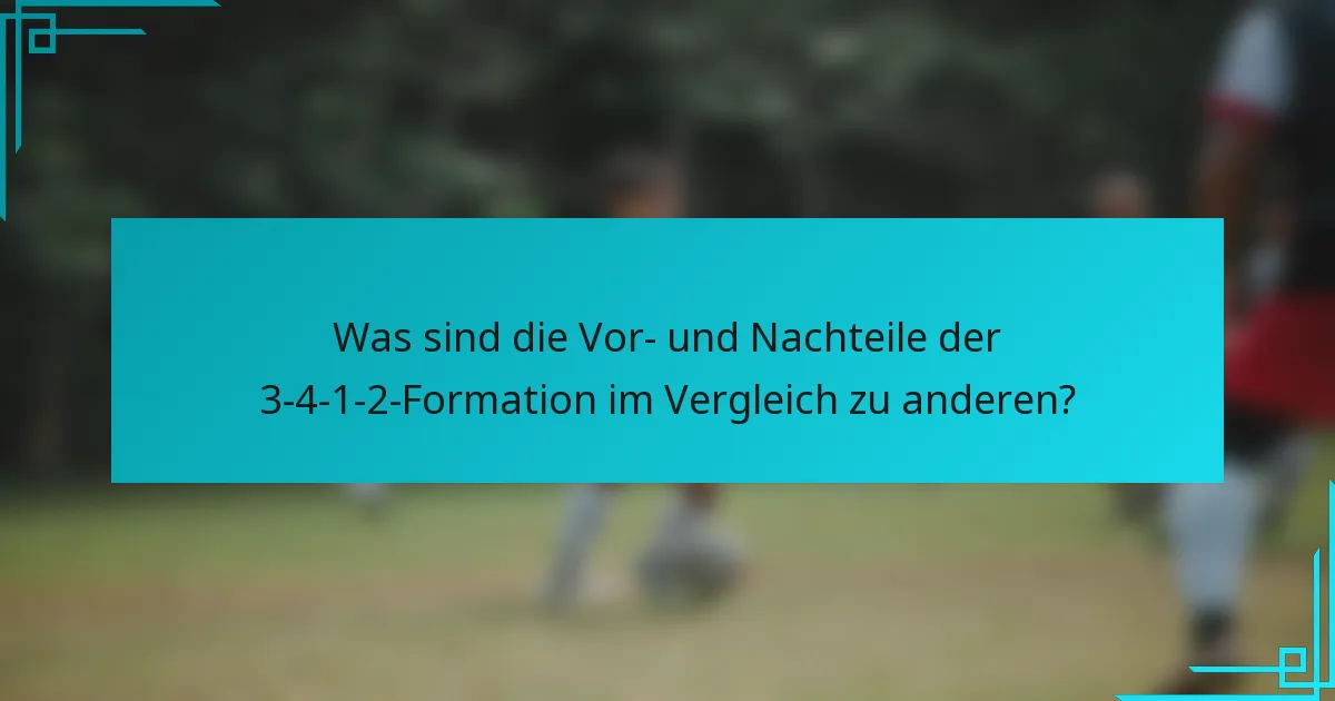 Was sind die Vor- und Nachteile der 3-4-1-2-Formation im Vergleich zu anderen?