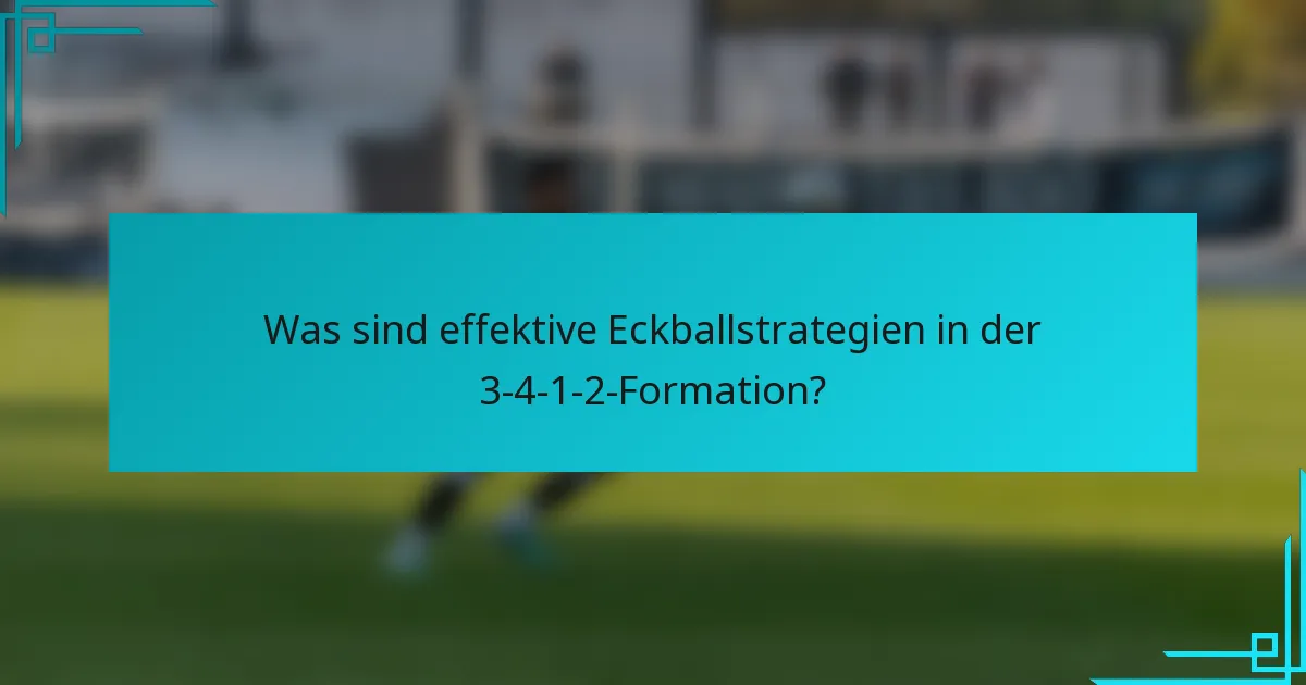 Was sind effektive Eckballstrategien in der 3-4-1-2-Formation?