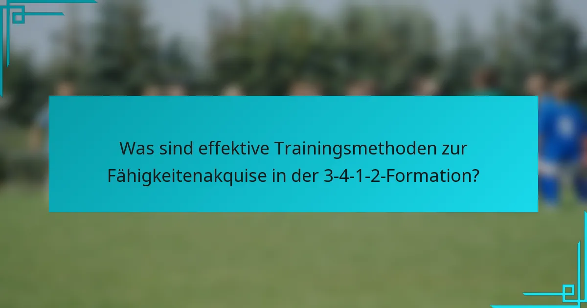 Was sind effektive Trainingsmethoden zur Fähigkeitenakquise in der 3-4-1-2-Formation?