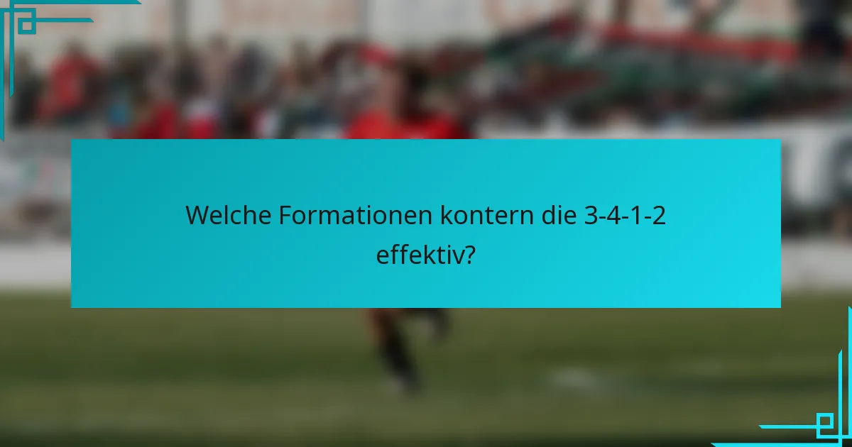 Welche Formationen kontern die 3-4-1-2 effektiv?