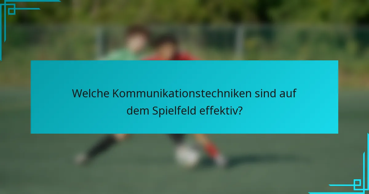Welche Kommunikationstechniken sind auf dem Spielfeld effektiv?