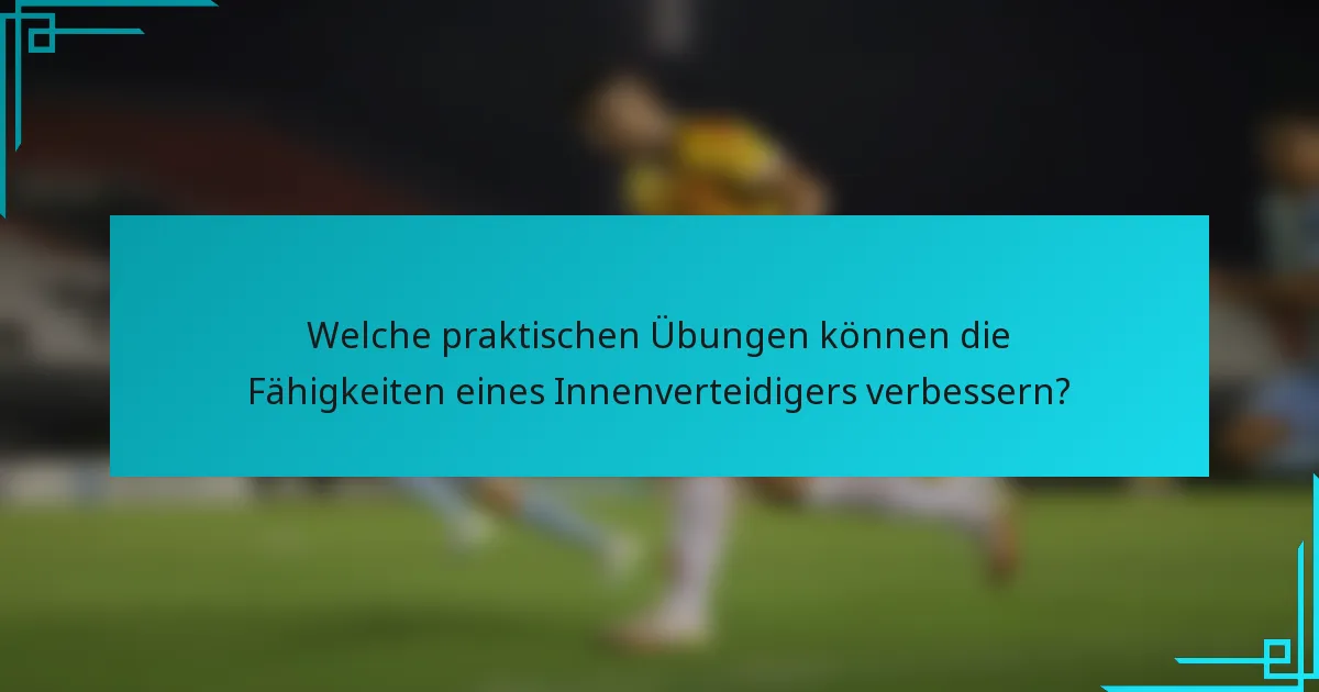 Welche praktischen Übungen können die Fähigkeiten eines Innenverteidigers verbessern?