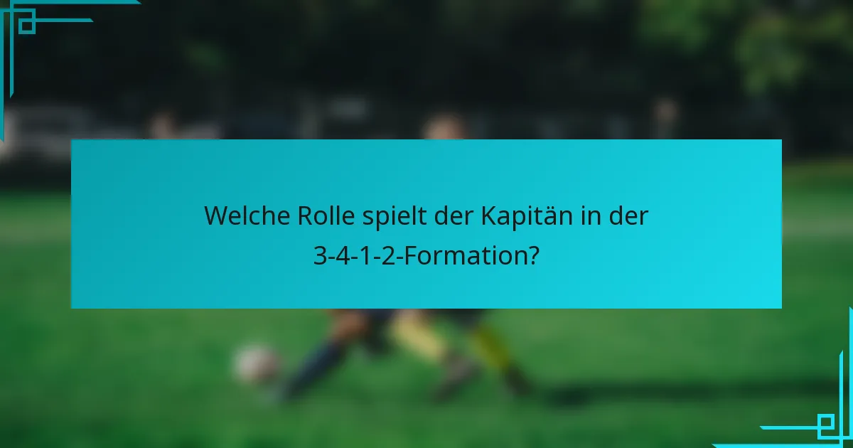 Welche Rolle spielt der Kapitän in der 3-4-1-2-Formation?