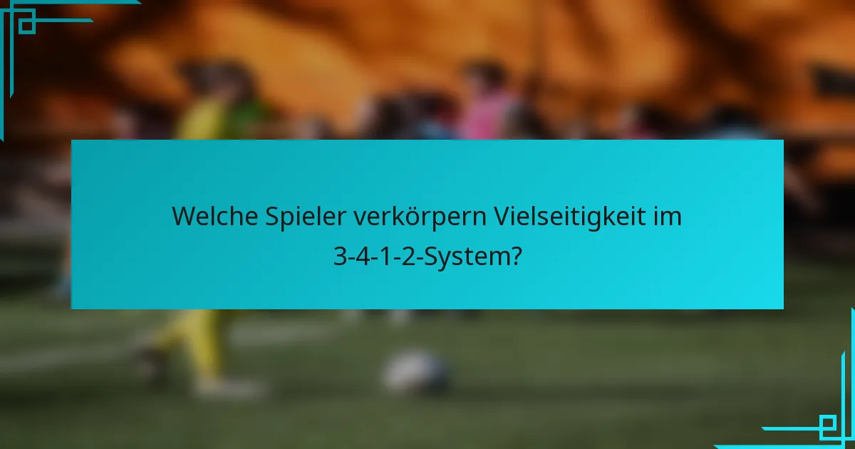 Welche Spieler verkörpern Vielseitigkeit im 3-4-1-2-System?