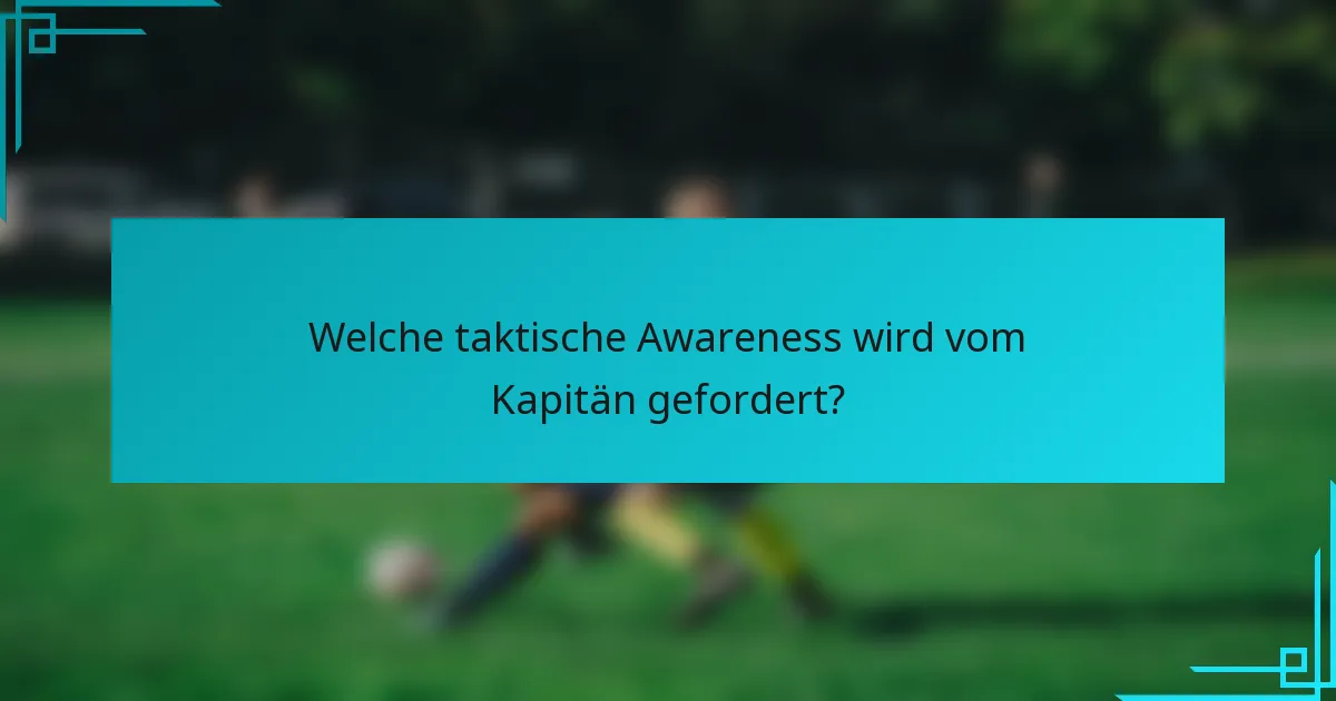 Welche taktische Awareness wird vom Kapitän gefordert?