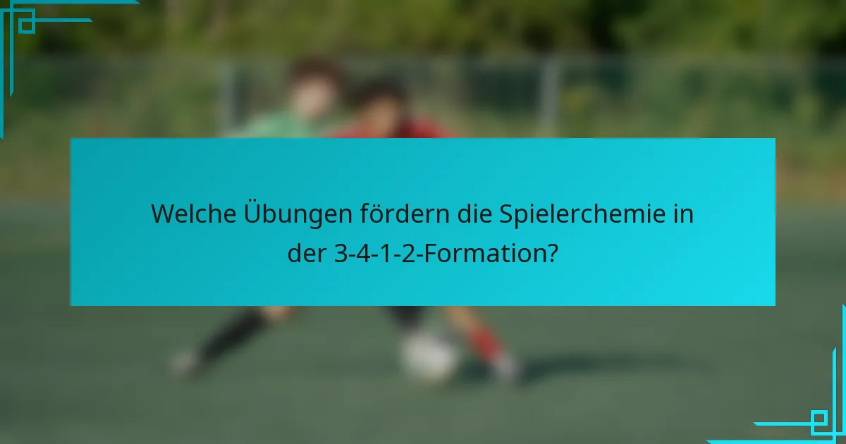 Welche Übungen fördern die Spielerchemie in der 3-4-1-2-Formation?