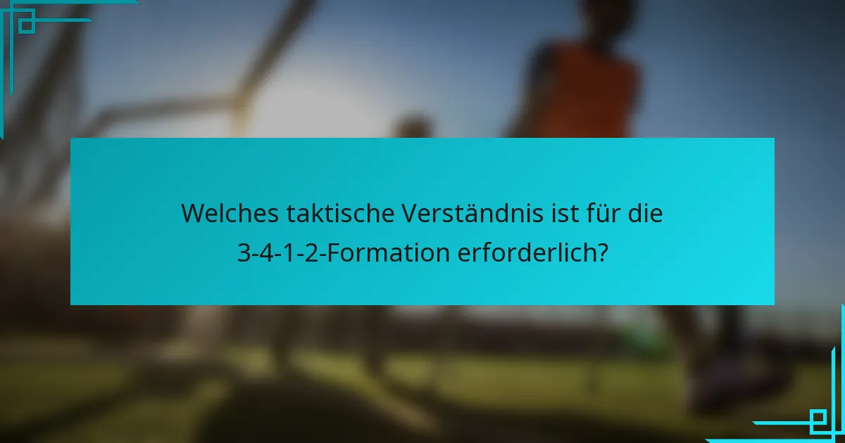 Welches taktische Verständnis ist für die 3-4-1-2-Formation erforderlich?