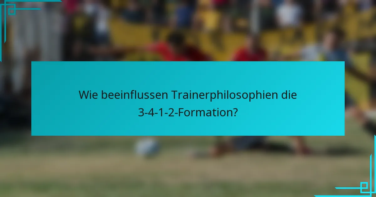Wie beeinflussen Trainerphilosophien die 3-4-1-2-Formation?