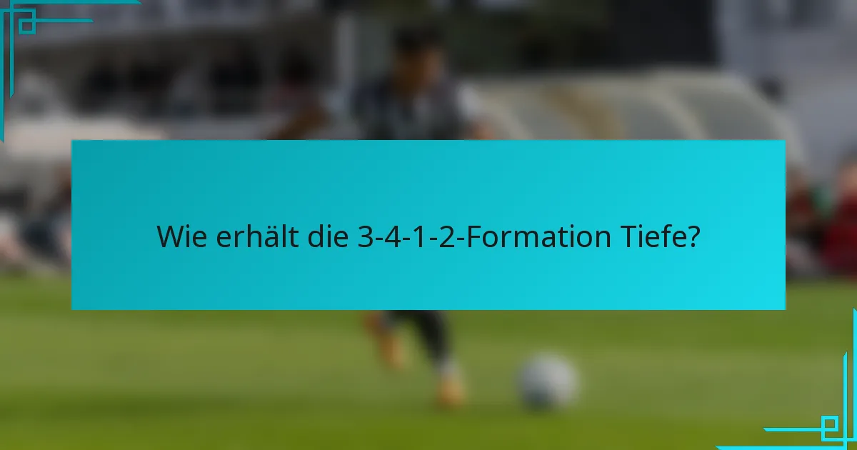 Wie erhält die 3-4-1-2-Formation Tiefe?