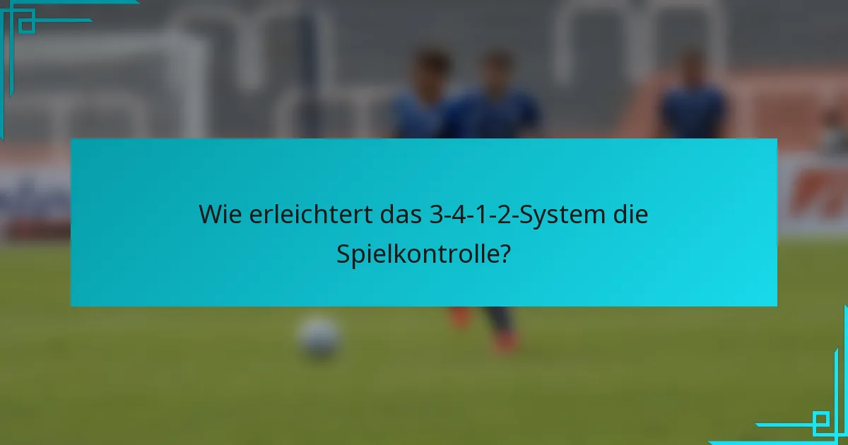 Wie erleichtert das 3-4-1-2-System die Spielkontrolle?