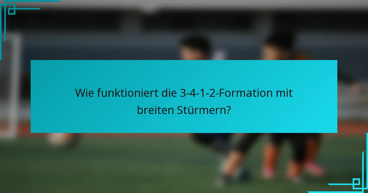 Wie funktioniert die 3-4-1-2-Formation mit breiten Stürmern?