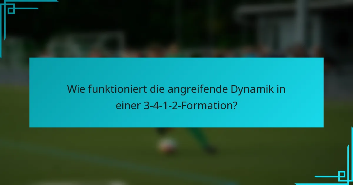 Wie funktioniert die angreifende Dynamik in einer 3-4-1-2-Formation?