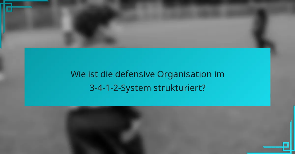 Wie ist die defensive Organisation im 3-4-1-2-System strukturiert?