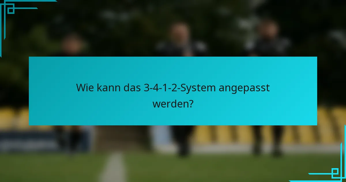 Wie kann das 3-4-1-2-System angepasst werden?
