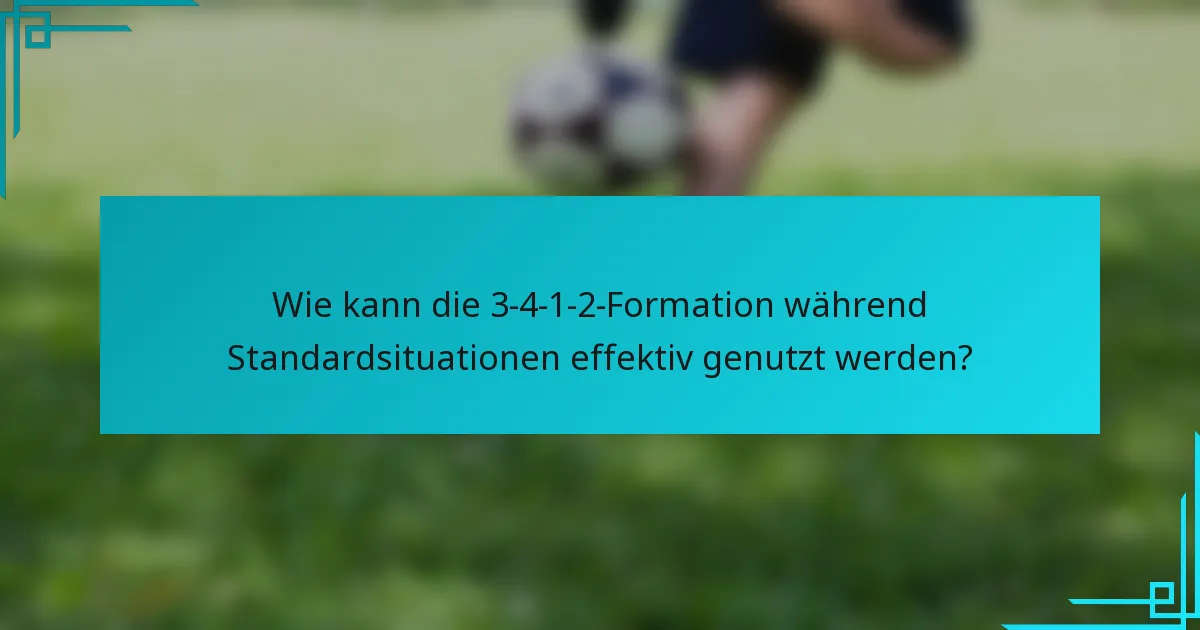 Wie kann die 3-4-1-2-Formation während Standardsituationen effektiv genutzt werden?