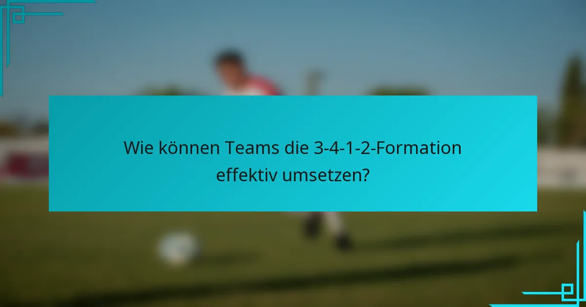 Wie können Teams die 3-4-1-2-Formation effektiv umsetzen?