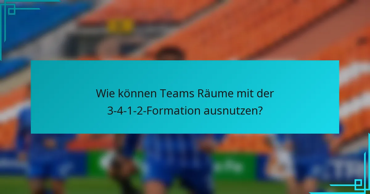 Wie können Teams Räume mit der 3-4-1-2-Formation ausnutzen?