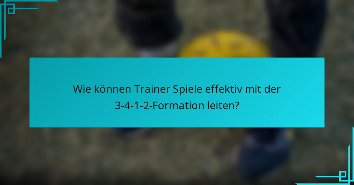 Wie können Trainer Spiele effektiv mit der 3-4-1-2-Formation leiten?