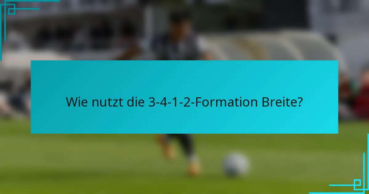 Wie nutzt die 3-4-1-2-Formation Breite?
