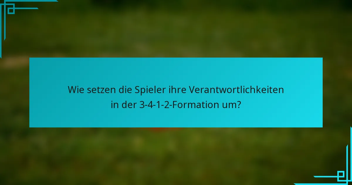 Wie setzen die Spieler ihre Verantwortlichkeiten in der 3-4-1-2-Formation um?
