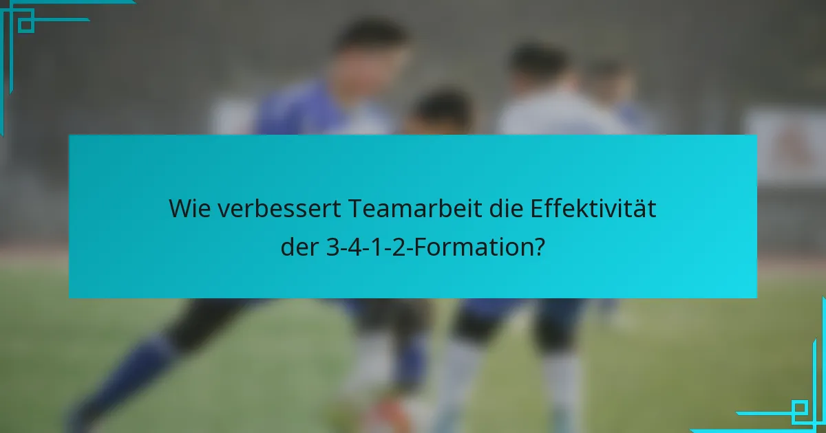 Wie verbessert Teamarbeit die Effektivität der 3-4-1-2-Formation?