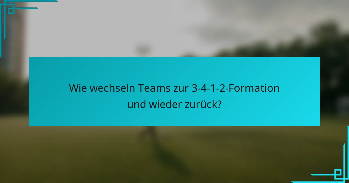 Wie wechseln Teams zur 3-4-1-2-Formation und wieder zurück?