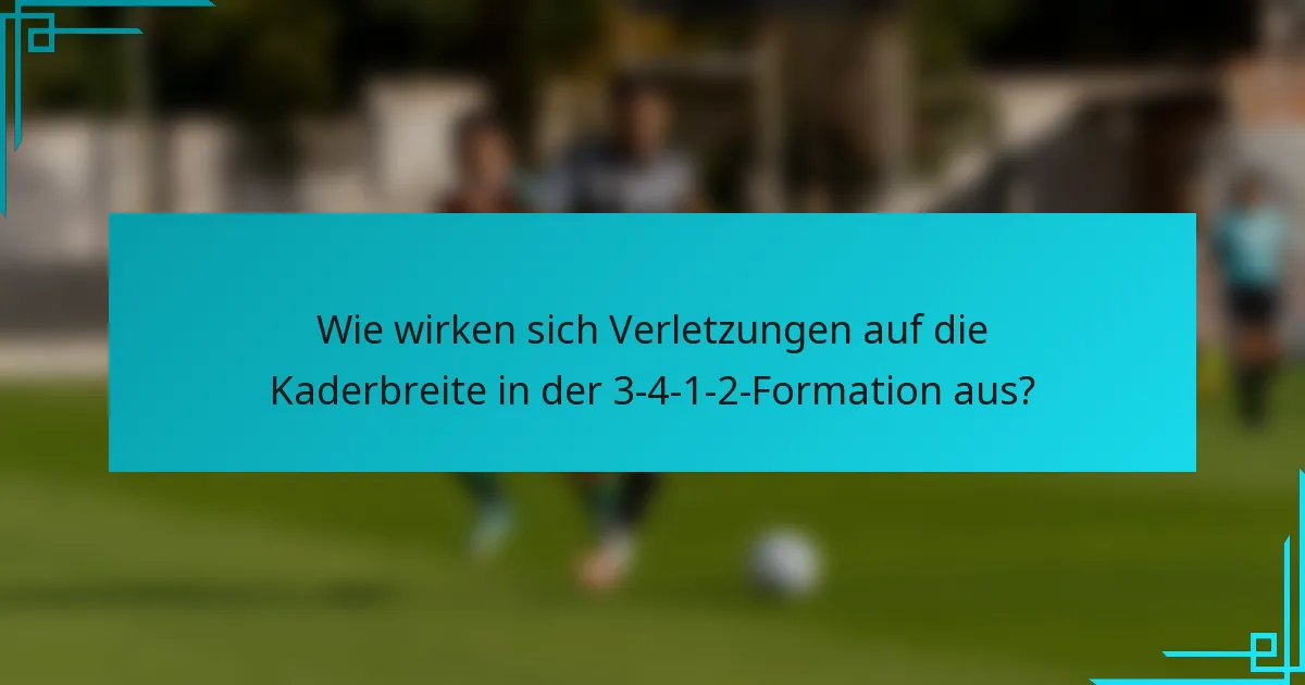 Wie wirken sich Verletzungen auf die Kaderbreite in der 3-4-1-2-Formation aus?