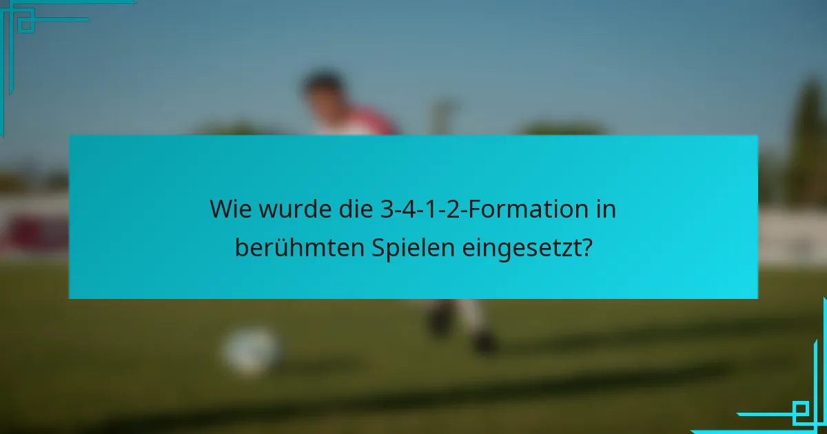 Wie wurde die 3-4-1-2-Formation in berühmten Spielen eingesetzt?