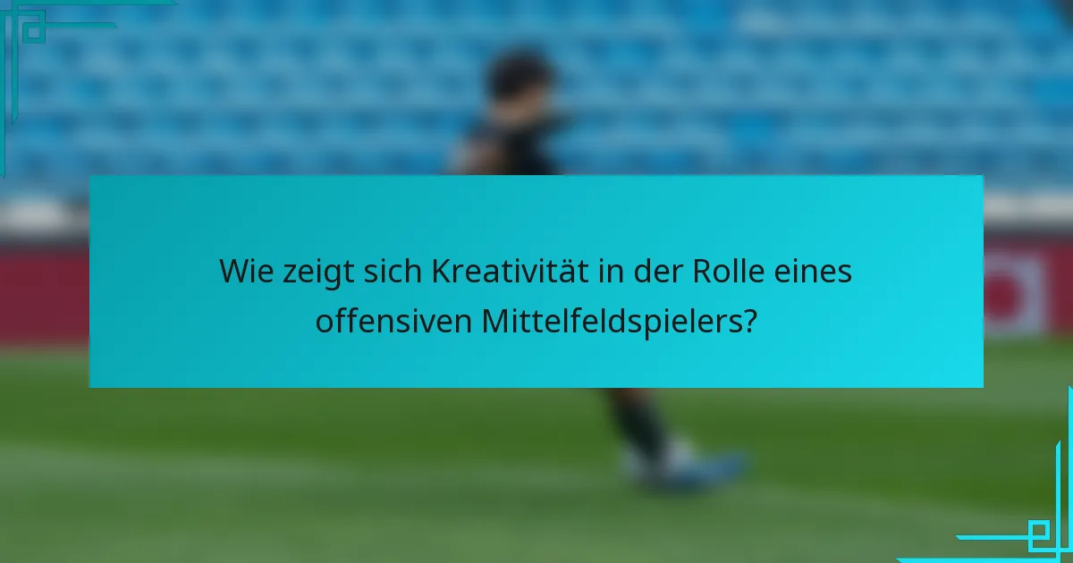 Wie zeigt sich Kreativität in der Rolle eines offensiven Mittelfeldspielers?